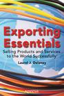 Exporting Essentials: Selling Products and Services to the World Successfully By Laurel J. Delaney Cover Image
