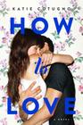 How to Love By Katie Cotugno Cover Image