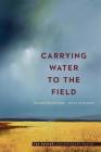 Carrying Water to the Field: New and Selected Poems (Ted Kooser Contemporary Poetry) By Joyce Sutphen, Ted Kooser (Introduction by) Cover Image