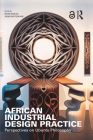 African Industrial Design Practice: Perspectives on Ubuntu Philosophy By Richie Moalosi (Editor), Yaone Rapitsenyane (Editor) Cover Image