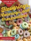Know Your Food: Flavorings, Colorings, and Preservatives By John Perritano Cover Image