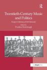 Twentieth-Century Music and Politics: Essays in Memory of Neil Edmunds Cover Image