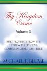 Thy Kingdom Came - Vol. III: Bible Prophecy from the Hebrew Perspective: Comparing Bible With Bible By Michael F. Blume Cover Image