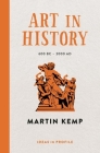 Art in History: 600 BC - 2000 Ad: Ideas in Profile By Martin Kemp Cover Image