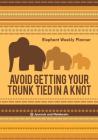 Avoid Getting Your Trunk Tied in a Knot: Elephant Weekly Planner By @journals Notebooks Cover Image