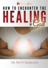 How to Encounter the HEALING of God By Patty Sadallah Cover Image
