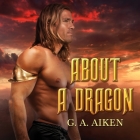 About a Dragon Lib/E By G. A. Aiken, Hollie Jackson (Read by) Cover Image