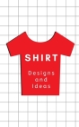 Shirt Designs and Ideas: Notebook Sketchbook for Your T-Shirt Designs and Brainstorm Ideas - Perfect for POD Entrepreneurs By Pod Publications Cover Image