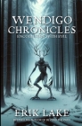 Wendigo Chronicles: Encounters with Evil By Erik Lake Cover Image