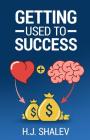 Getting Used to Success: Develop an Invincible Mindset, Bolster Self-Confidence and Build Winning Habits Cover Image
