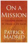 On a Mission: Lessons from St. Francis de Sales By Patrick Madrid Cover Image