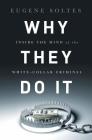 Why They Do It: Inside the Mind of the White-Collar Criminal By Eugene Soltes Cover Image