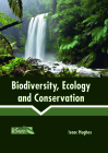 Biodiversity, Ecology and Conservation By Isaac Hughes (Editor) Cover Image