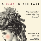 A Slap in the Face Lib/E: Why Insults Hurt--And Why They Shouldn't By Johnny Heller (Read by), William B. Irvine Cover Image
