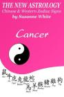 The New Astrology Cancer Chinese & Western Zodiac Signs.: The New Astrology by Sun Signs By Suzanne White Cover Image