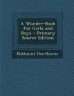 A Wonder-Book for Girls and Boys - Primary Source Edition Cover Image