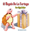 El Regalo De La Tortuga: Children's Book on Patience By Adler Sigal Cover Image