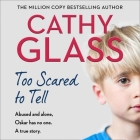 Too Scared to Tell: Abused and Alone, Oskar Has No One. a True Story. By Cathy Glass, Denica Fairman (Read by) Cover Image