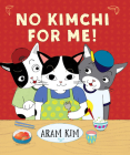 No Kimchi For Me! (Yoomi, Friends, and Family) By Aram Kim Cover Image