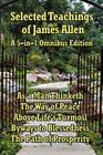 Selected Teachings of James Allen: As a Man Thinketh, the Way of Peace, Above Life's Turmoil, Byways to Blessedness, and the Path of Prosperity. Cover Image