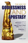 The Age of Godlessness and Apostasy By Terri Day Cover Image