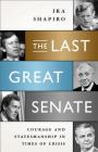 The Last Great Senate: Courage and Statesmanship in Times of Crisis By Ira Shapiro Cover Image