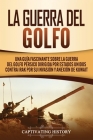 La Guerra del Golfo: Una Guía Fascinante sobre la Guerra del Golfo Pérsico Dirigida por Estados Unidos contra Irak por su Invasión y Anexió Cover Image