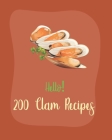 Hello! 200 Clam Recipes: Best Clam Cookbook Ever For Beginners [Book 1] By Mr Seafood, Mr Shea Cover Image