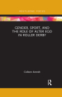 Gender, Sport, and the Role of Alter Ego in Roller Derby (Focus on Global Gender and Sexuality) By Colleen Arendt Cover Image