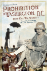 Prohibition in Washington, DC: How Dry We Weren't By Garrett Peck Cover Image