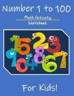 Numbers 1 to 100 Math Activity Worksheet for Kids: Math Teachers Students, 1 to 100 Worksheet By Mery E. Andersen Cover Image
