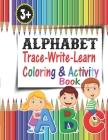 Alphabet Trace-Write-Learn Coloring & Activity Book: Preschool writing workbook with ABC print Handwriting Book By Shaheduzzaman Rahat Cover Image