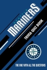 Seattle Mariners Trivia Quiz Book: The One With All The Questions By Rachel Hesse Cover Image