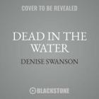 Dead in the Water Lib/E (Welcome Back to Scumble River #1) By Denise Swanson, Tanya Eby (Read by) Cover Image