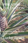 Pineapple Cultivation: A Complete Guide On How To Grow Pineapple By Lucky James Cover Image