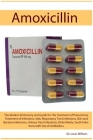 Amoxicillin: The Modern Dictionary and Guide for The Treatment of Pneumonia, Treatment of Infections, Stds, Respiratory Tract Infec By Louis Willians Cover Image