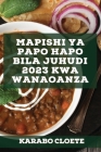 Mapishi ya Papo hapo bila Juhudi 2023 kwa wanaoanza: Mapishi rahisi kwa familia yako By Karabo Cloete Cover Image