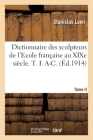 Dictionnaire Des Sculpteurs de l'Ecole Française Au XIXe Siècle. T. I. A-C. Tome II Cover Image