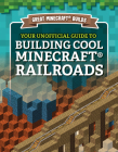 Your Unofficial Guide to Building Cool Minecraft(r) Railroads By S. D. Morison Cover Image