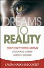 Dreams to Reality: Help for Young Moms: Education, Career, and Life Choices Cover Image