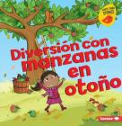 Diversión Con Manzanas En Otoño (Fall Apple Fun) By Martha E. H. Rustad, Amanda Enright (Illustrator) Cover Image