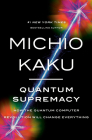 Quantum Supremacy: How the Quantum Computer Revolution Will Change Everything By Michio Kaku Cover Image