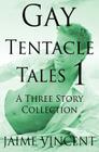 Gay Tentacle Tales 1: A Three Story Collection By Jaime Vincent Cover Image