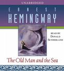 The Old Man and the Sea By Ernest Hemingway, Donald Sutherland (Read by) Cover Image