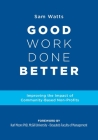 Good Work Done Better: Improving the Impact of Community-Based Non-Profits By Sam Watts Cover Image