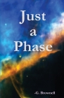 Just a Phase By G. Brownell Cover Image