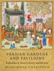 Persian Gardens and Pavilions: Reflections in History, Poetry and the Arts By Mohammad Gharipour Cover Image