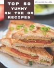 Top 50 Yummy On The Go Recipes: Yummy On The Go Cookbook - All The Best Recipes You Need are Here! By Pauline Harmon Cover Image