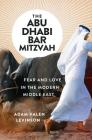 The Abu Dhabi Bar Mitzvah: Fear and Love in the Modern Middle East Cover Image