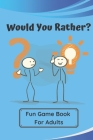 Would You Rather? Fun Game Book For Adults: All Types Of Questions - Fun Guessing Game For Everyone - Difficult Choices And Lots of Laughter! By Enjoy Discovering Cover Image